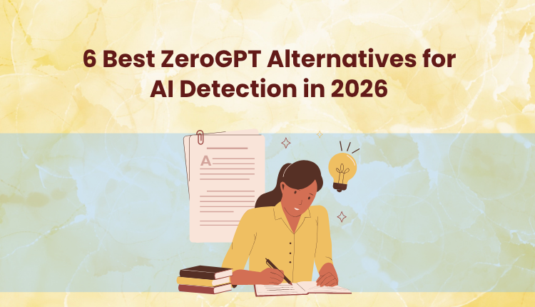 6 Best ZeroGPT Alternatives for AI Detection in 2026