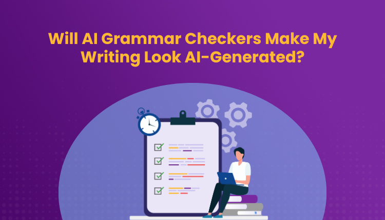 Will AI Grammar Checkers Make My Writing Look AI-Generated?