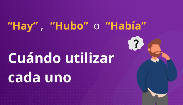 Cuándo utilizar Hay, Hubo y Había