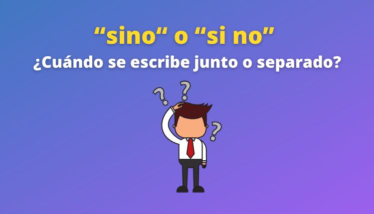 ¿Cuándo se escribe “sino” junto o “si no” separado?