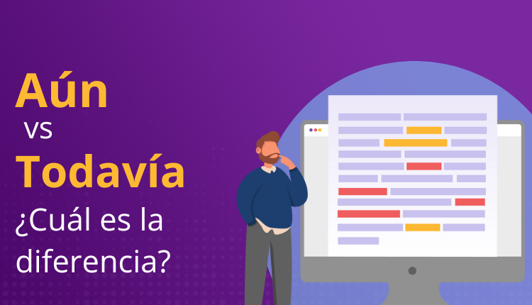 Aún vs. Todavía: ¿Cuál es la diferencia?