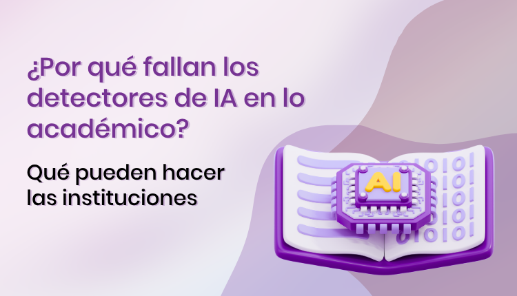 Por qué fracasan los detectores de IA en lo académico y qué pueden hacer las instituciones