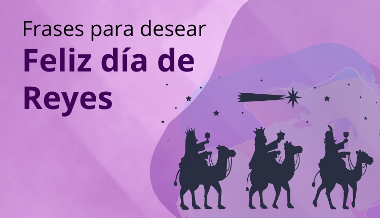 Frases para desear Feliz día de Reyes