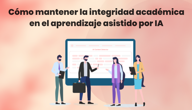 Como-mantener-la-integridad-academica-en-el-aprendizaje-asistido-por-IA