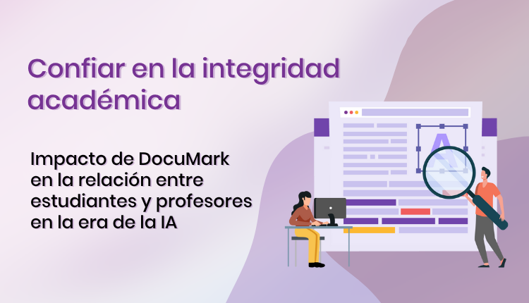 Confiar en la integridad académica: Impacto de DocuMark en la relación entre estudiantes y profesores en la era de IA.