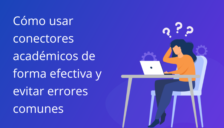 Guía definitiva para usar conectores académicos y evitar errores frecuentes