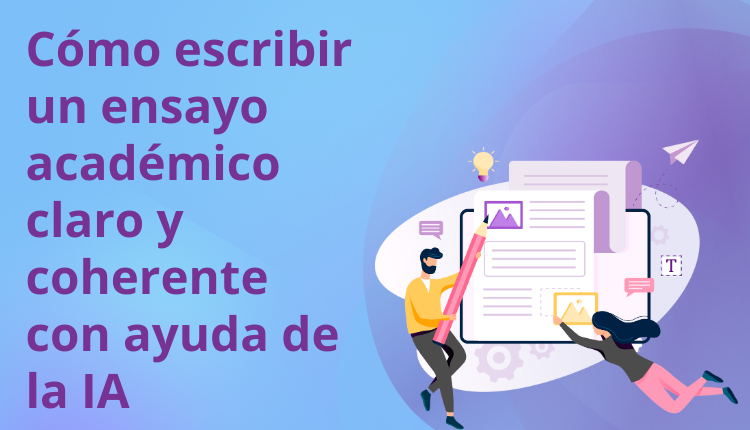 Cómo escribir un ensayo académico claro y coherente con ayuda de la IA