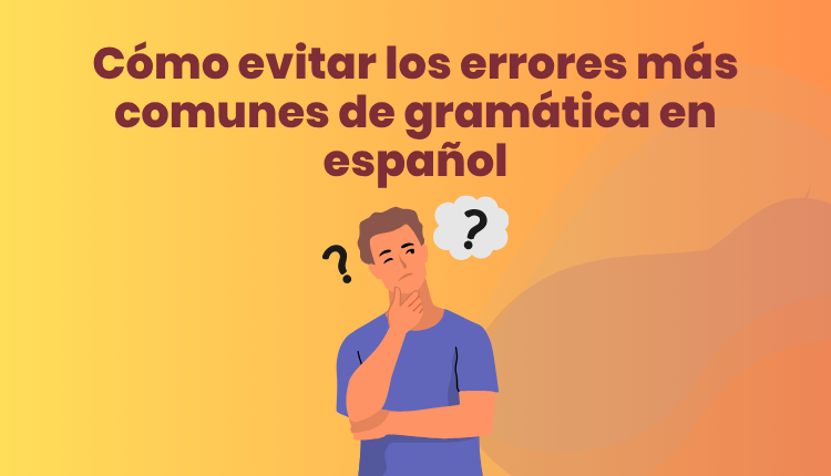Cómo evitar los errores más comunes de gramática en español