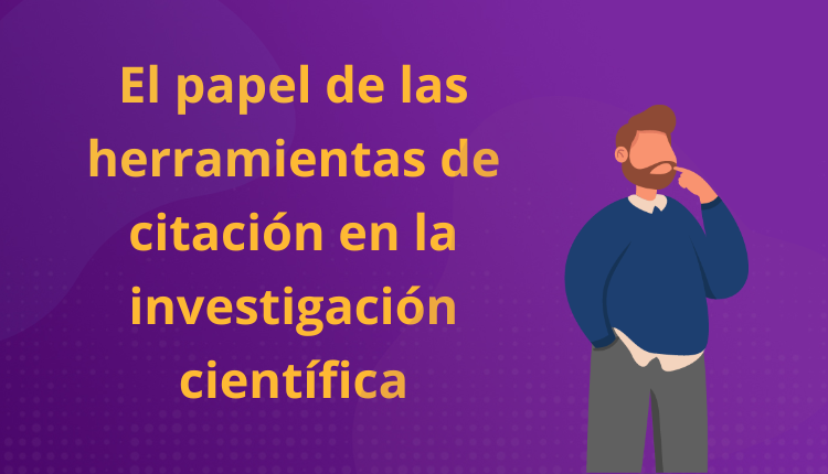 El papel de las herramientas de citación en la investigación científica