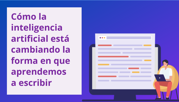Cómo la inteligencia artificial está cambiando la forma en que aprendemos a escribir
