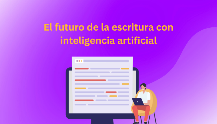 El futuro de la escritura con inteligencia artificial