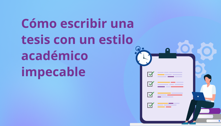 Cómo escribir una tesis con un estilo académico impecable