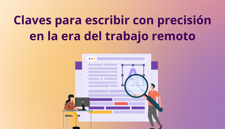 Claves para escribir con precisión en la era del trabajo remoto