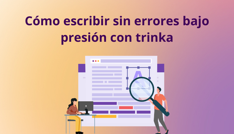 Cómo escribir sin errores bajo presión con trinka
