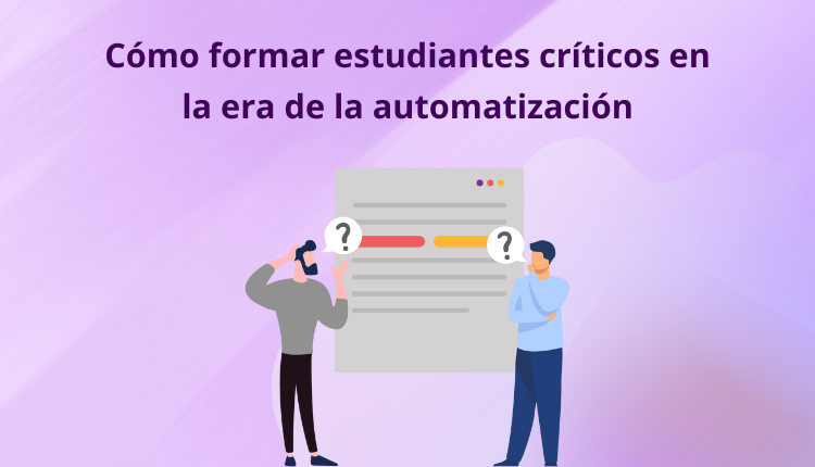 Cómo formar estudiantes críticos en la era de la automatización