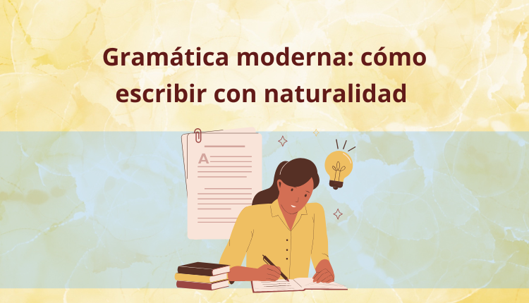 Gramática moderna: cómo escribir con naturalidad