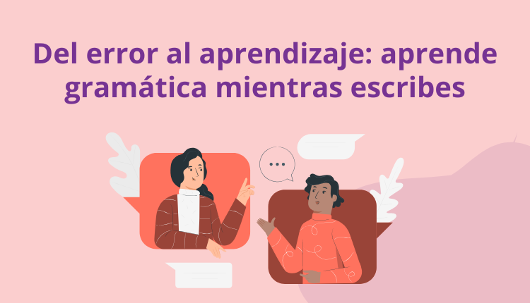 Del error al aprendizaje: aprende gramática mientras escribes