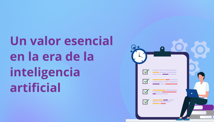 Un valor esencial en la era de la inteligencia artificial