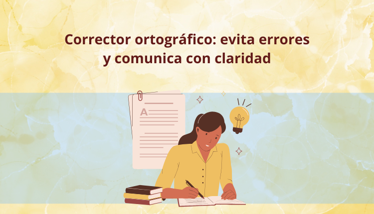 Corrector ortográfico: evita errores y comunica con claridad