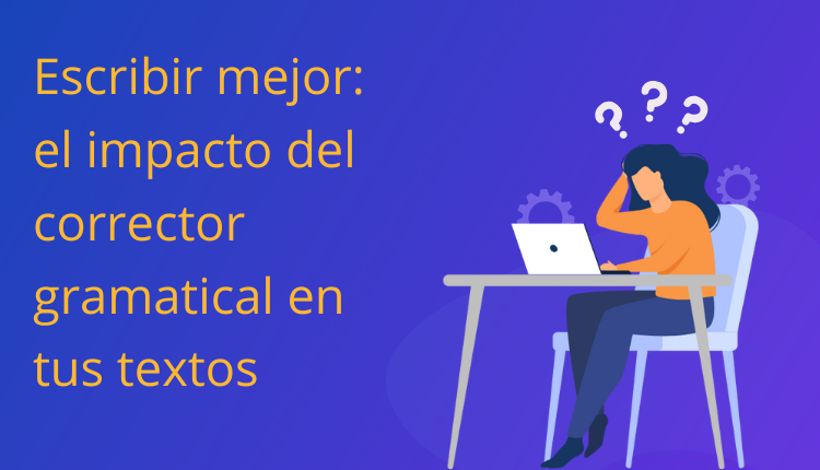 Escribir mejor: el impacto del corrector gramatical en tus textos