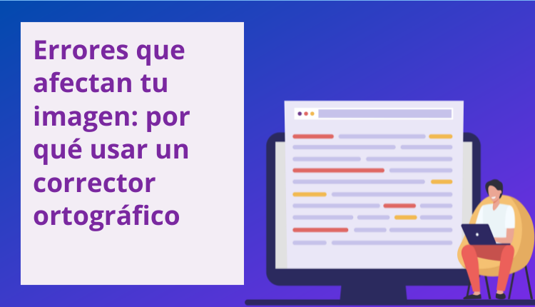 Errores que afectan tu imagen: por qué usar un corrector ortográfico