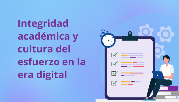 Integridad académica y cultura del esfuerzo en la era digital