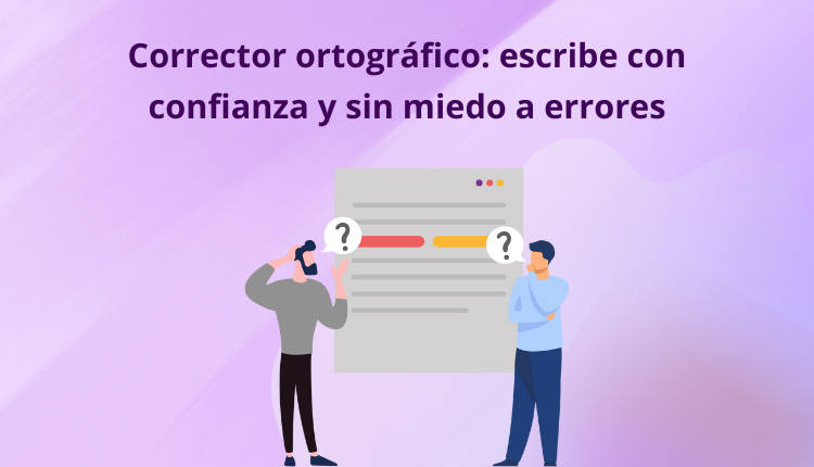 Corrector ortográfico: escribe con confianza y sin miedo a errores