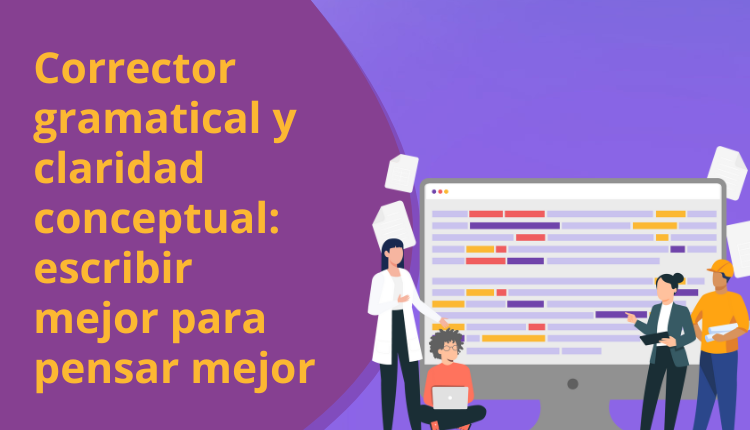 Corrector gramatical y claridad conceptual: escribir mejor para pensar mejor