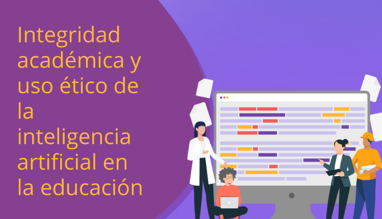 Integridad académica y uso ético de la inteligencia artificial en la educación