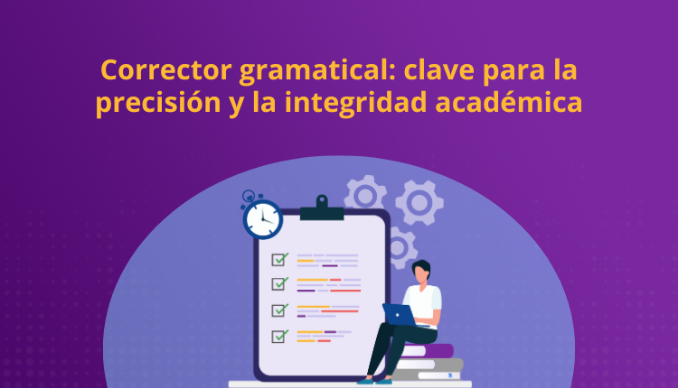 Corrector gramatical: clave para la precisión y la integridad académica