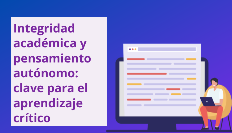 Integridad académica y pensamiento autónomo: clave para el aprendizaje crítico