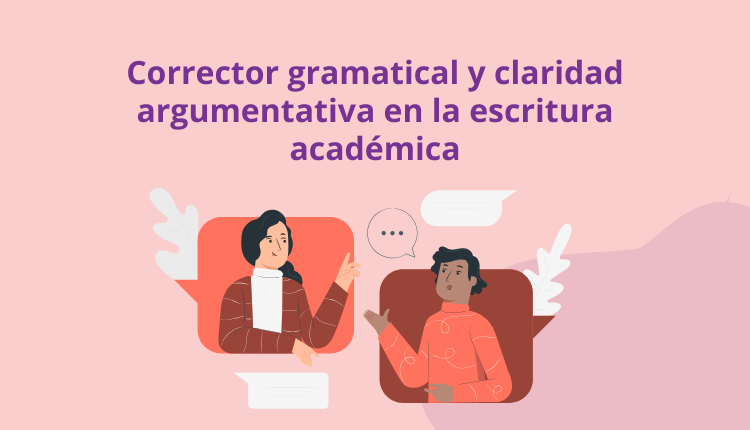 Corrector gramatical y claridad argumentativa en la escritura académica