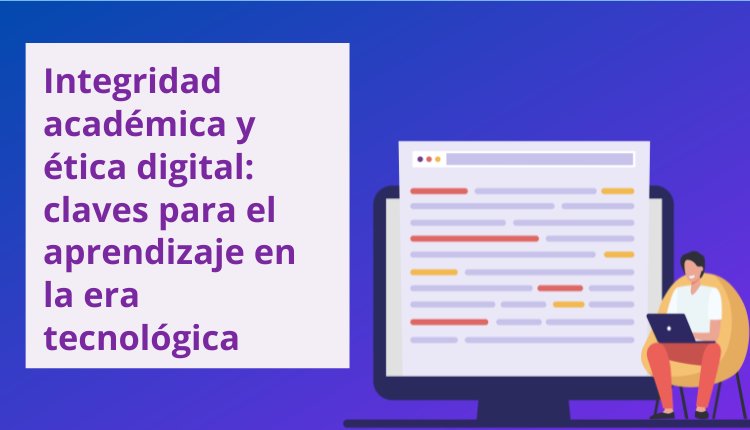 Integridad académica y ética digital: claves para el aprendizaje en la era tecnológica