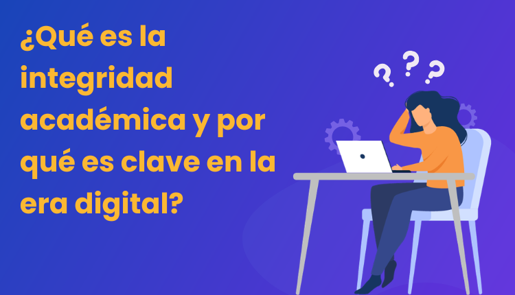 ¿Qué es la integridad académica y por qué es clave en la era digital?