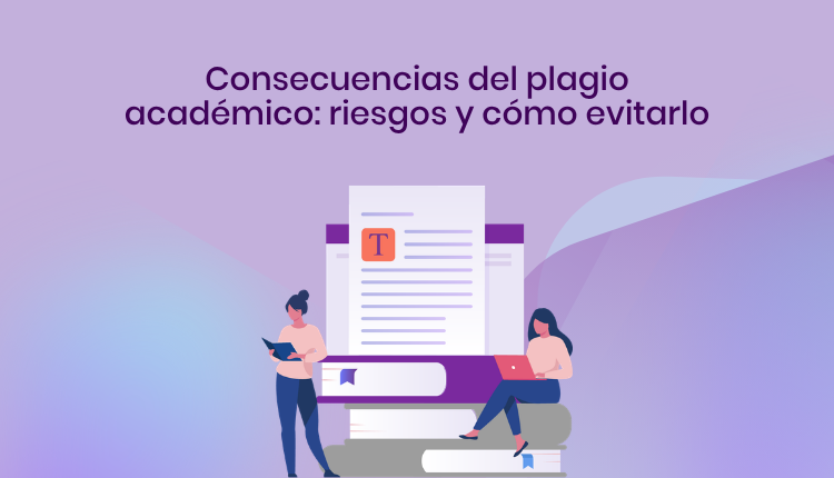 Consecuencias del plagio académico: riesgos y cómo evitarlo