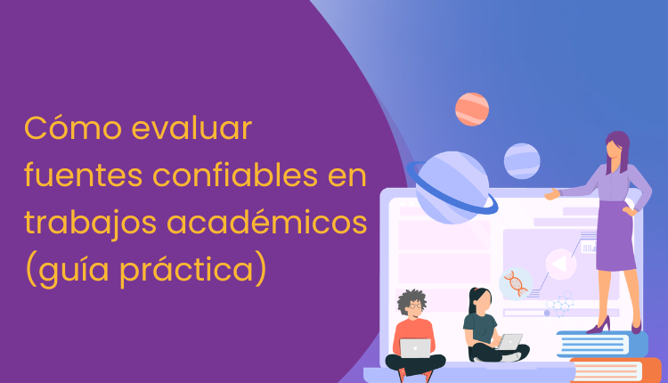 Cómo evaluar fuentes confiables en trabajos académicos (guía práctica)