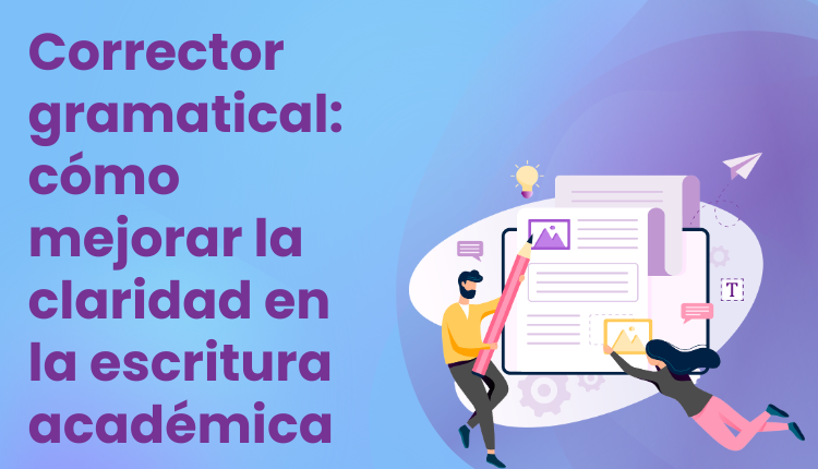 Corrector gramatical: cómo mejorar la claridad en la escritura académica