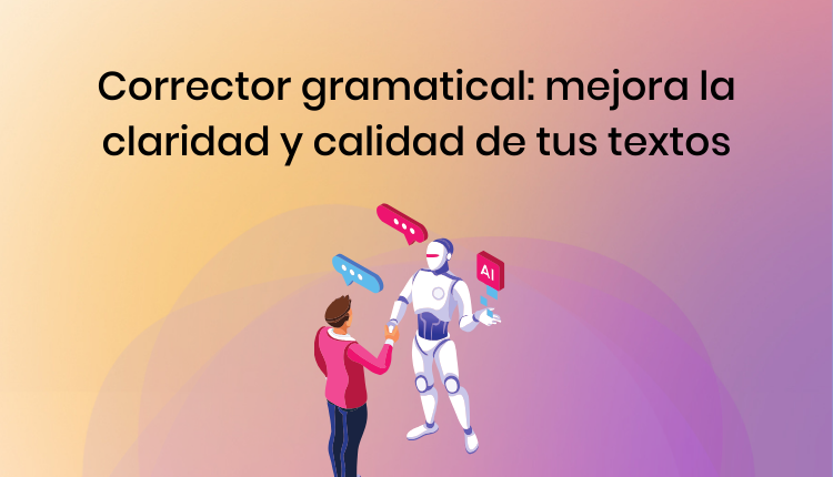 Corrector gramatical: mejora la claridad y calidad de tus textos