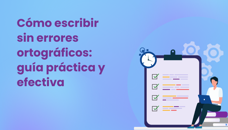 Cómo escribir sin errores ortográficos: guía práctica y efectiva