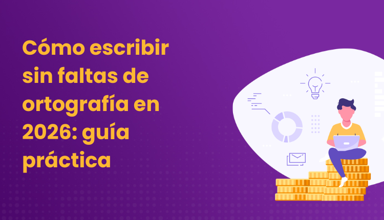 Cómo escribir sin faltas de ortografía en 2026: guía práctica