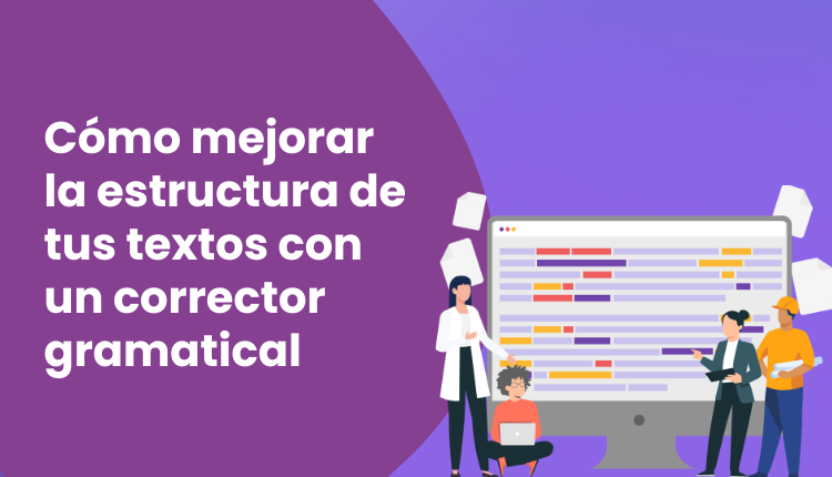 Cómo mejorar la estructura de tus textos con un corrector gramatical