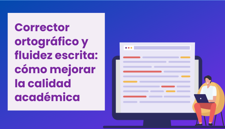Corrector ortográfico y fluidez escrita: cómo mejorar la calidad académica