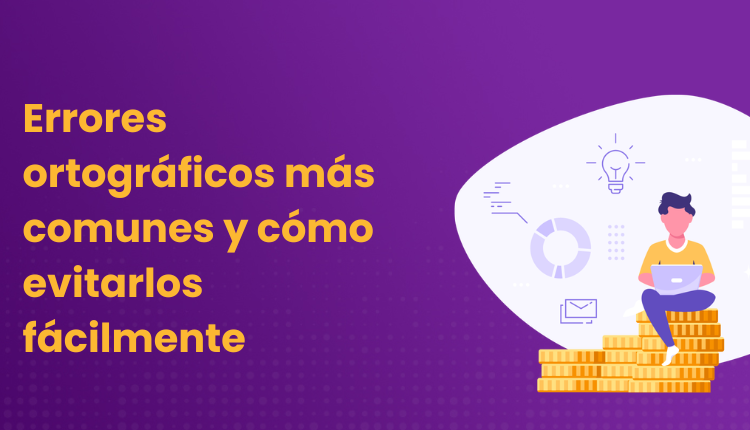 Errores ortográficos más comunes y cómo evitarlos fácilmente
