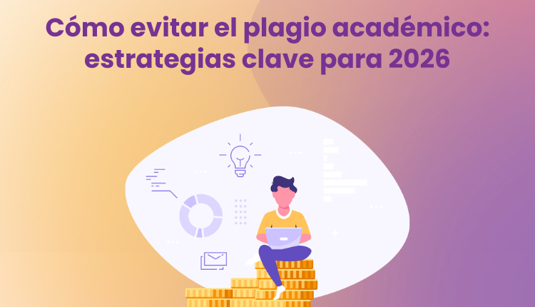 Cómo evitar el plagio académico: estrategias clave para 2026