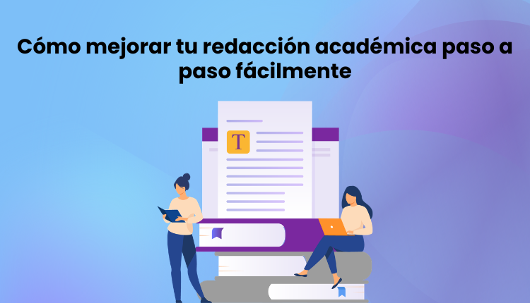 Cómo mejorar tu redacción académica paso a paso fácilmente