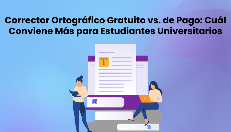 Corrector Ortográfico Gratuito vs. de Pago: Cuál Conviene Más para Estudiantes Universitarios