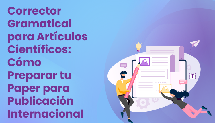Corrector Gramatical para Artículos Científicos: Cómo Preparar tu Paper para Publicación Internacional