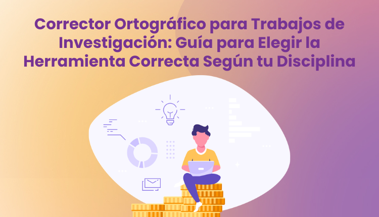 Corrector Ortográfico para Trabajos de Investigación: Guía para Elegir la Herramienta Correcta Según tu Disciplina
