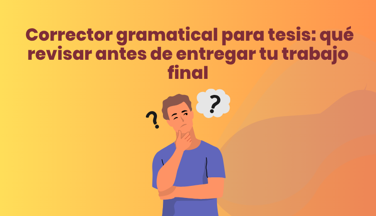 Corrector gramatical para tesis: qué revisar antes de entregar tu trabajo final