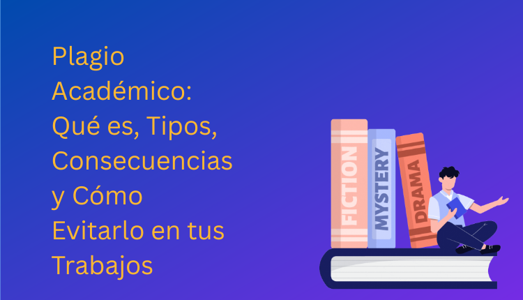 Plagio Académico: Qué es, Tipos, Consecuencias y Cómo Evitarlo en tus Trabajos